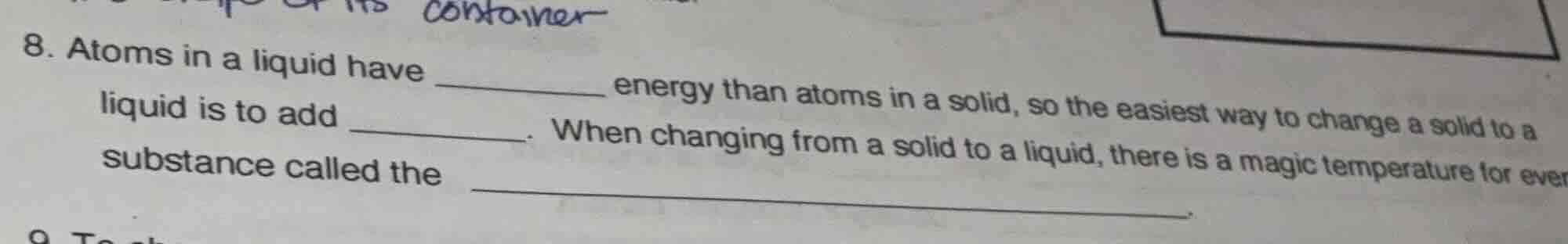 8. atoms in a liquid have ________ energy than atoms in a solid, so the…