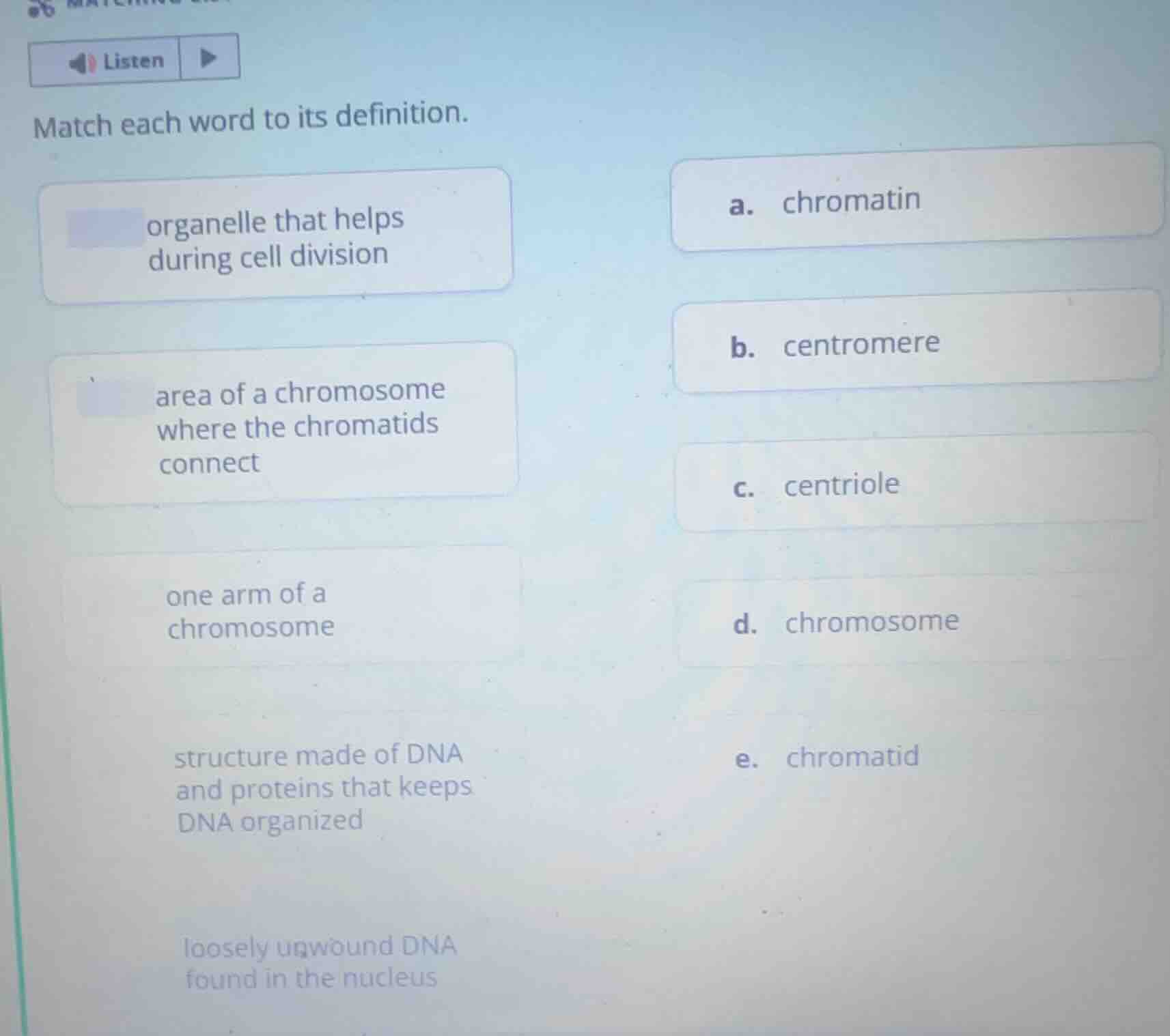 listen match each word to its definition. organelle that helps during c…