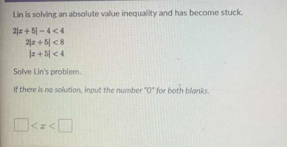 lin is solving an absolute value inequality and has become stuck. $2|x …