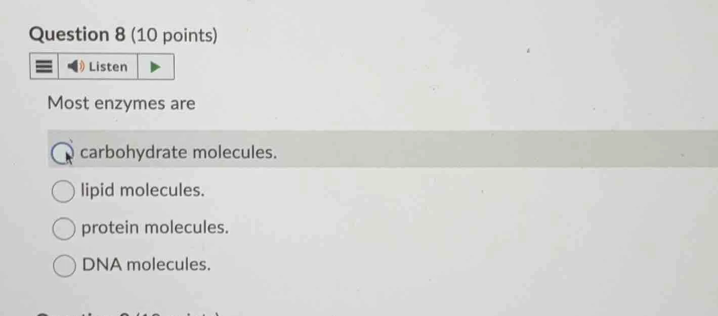 question 8 (10 points)listenmost enzymes arecarbohydrate molecules.lipi…