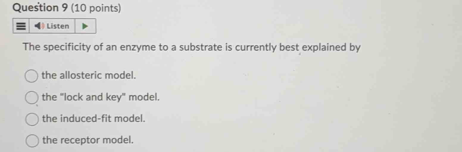 question 9 (10 points)listenthe specificity of an enzyme to a substrate…