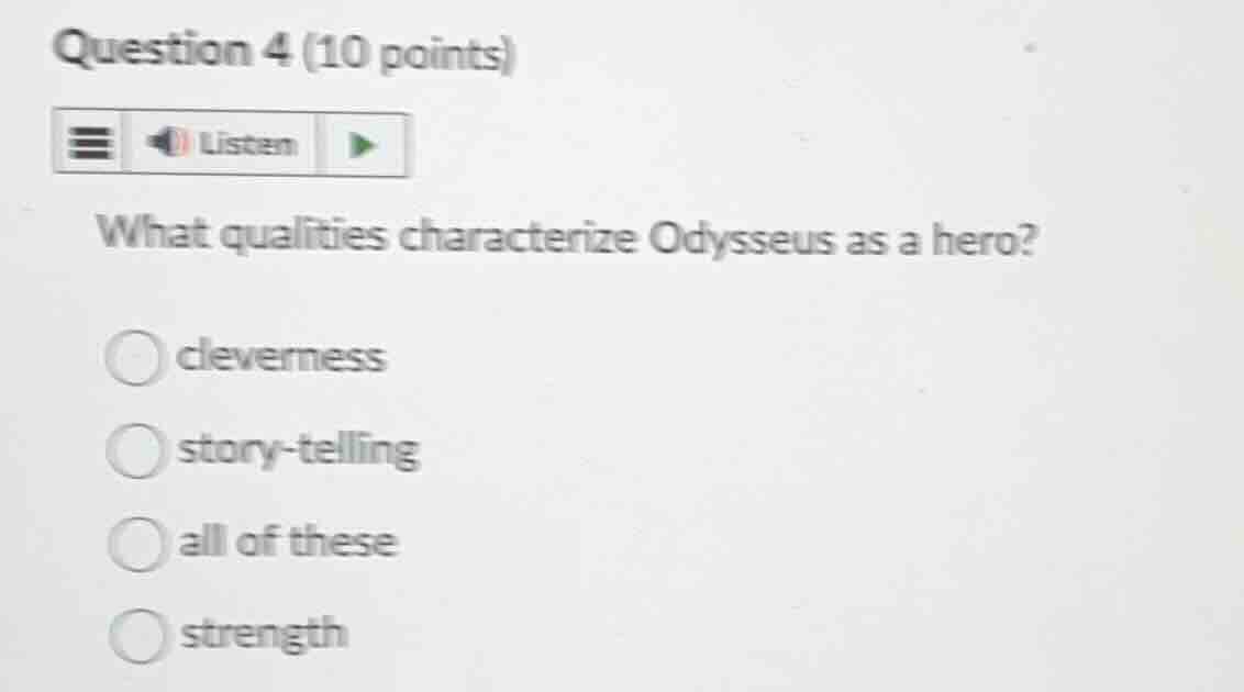 question 4 (10 points)listenwhat qualities characterize odysseus as a h…