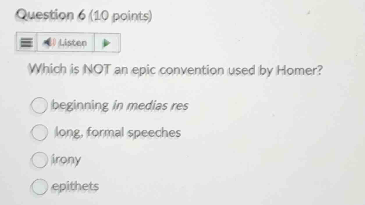 question 6 (10 points)listenwhich is not an epic convention used by hom…