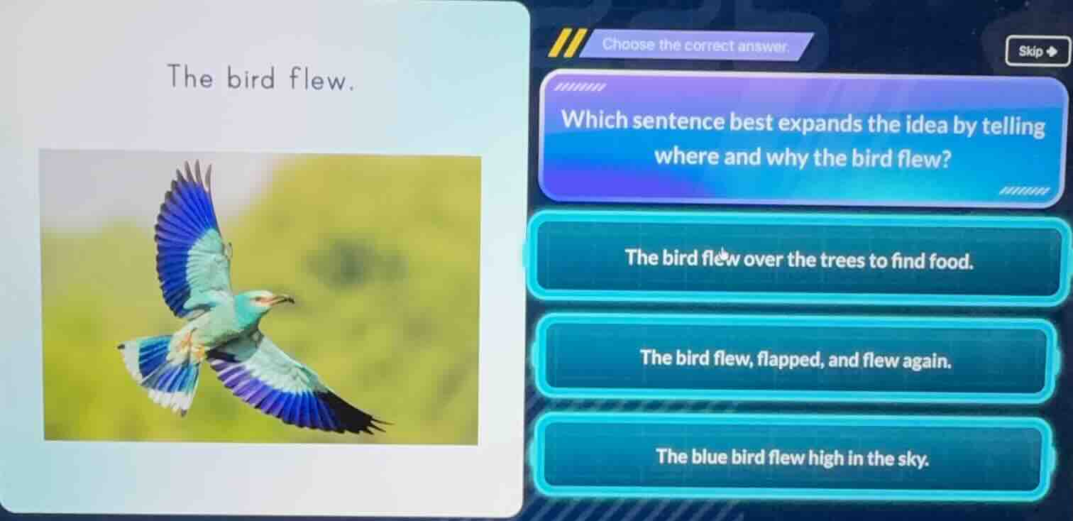 choose the correct answer. skip the bird flew. which sentence best expa…