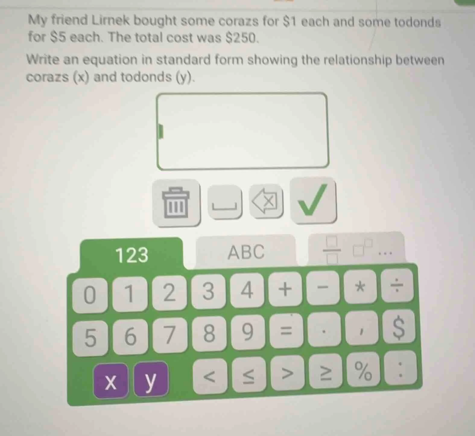 my friend lirnek bought some corazs for $1 each and some todonds for $5…