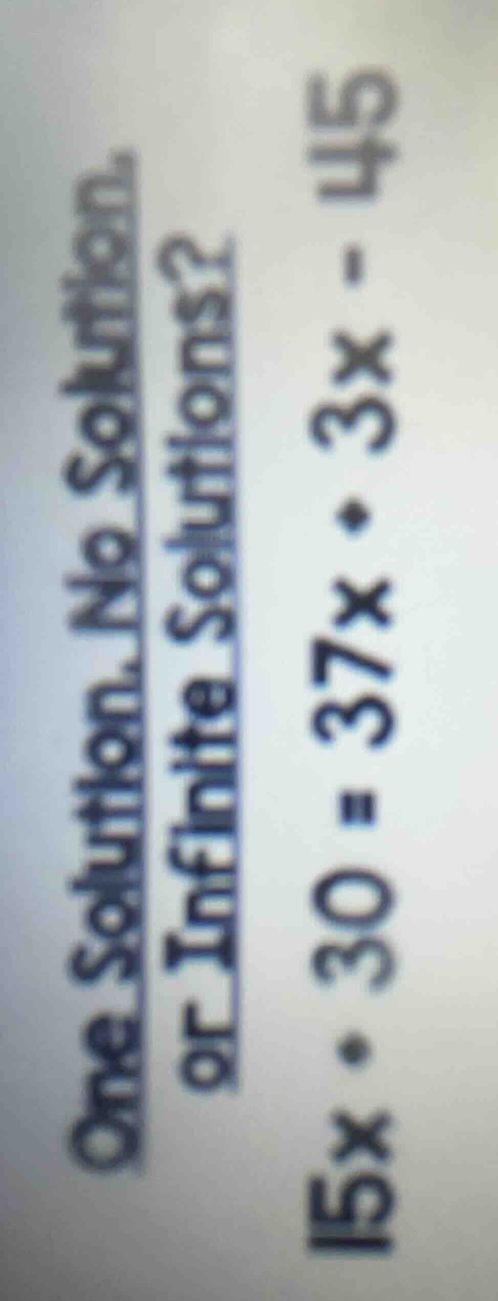 one solution, no solution, or infinite solutions? $15x + 30 = 37x + 3x …