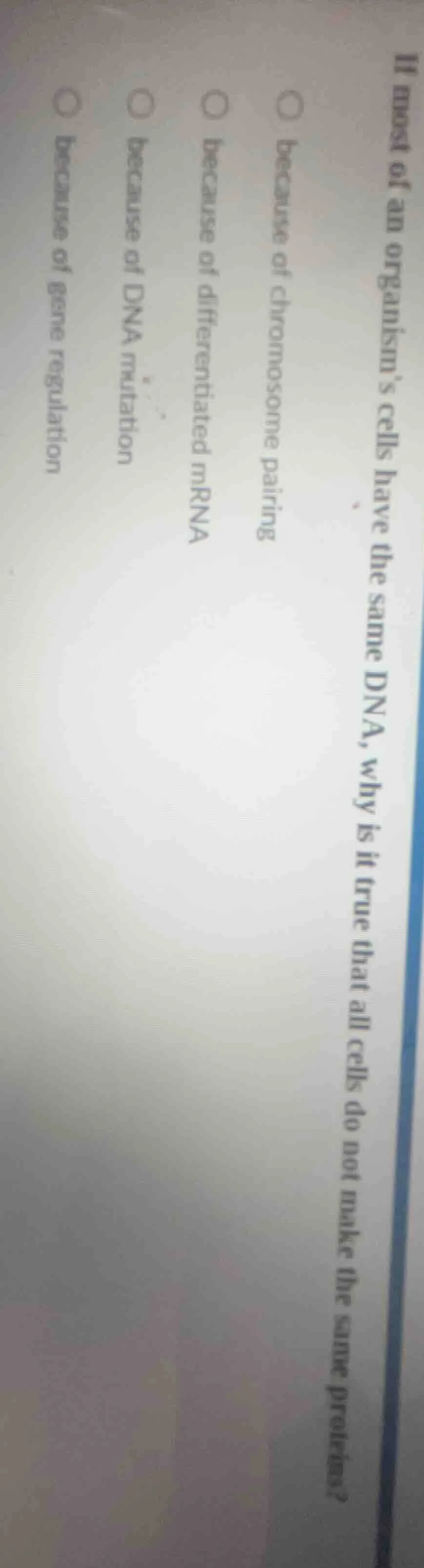 if most of an organisms cells have the same dna, why is it true that al…