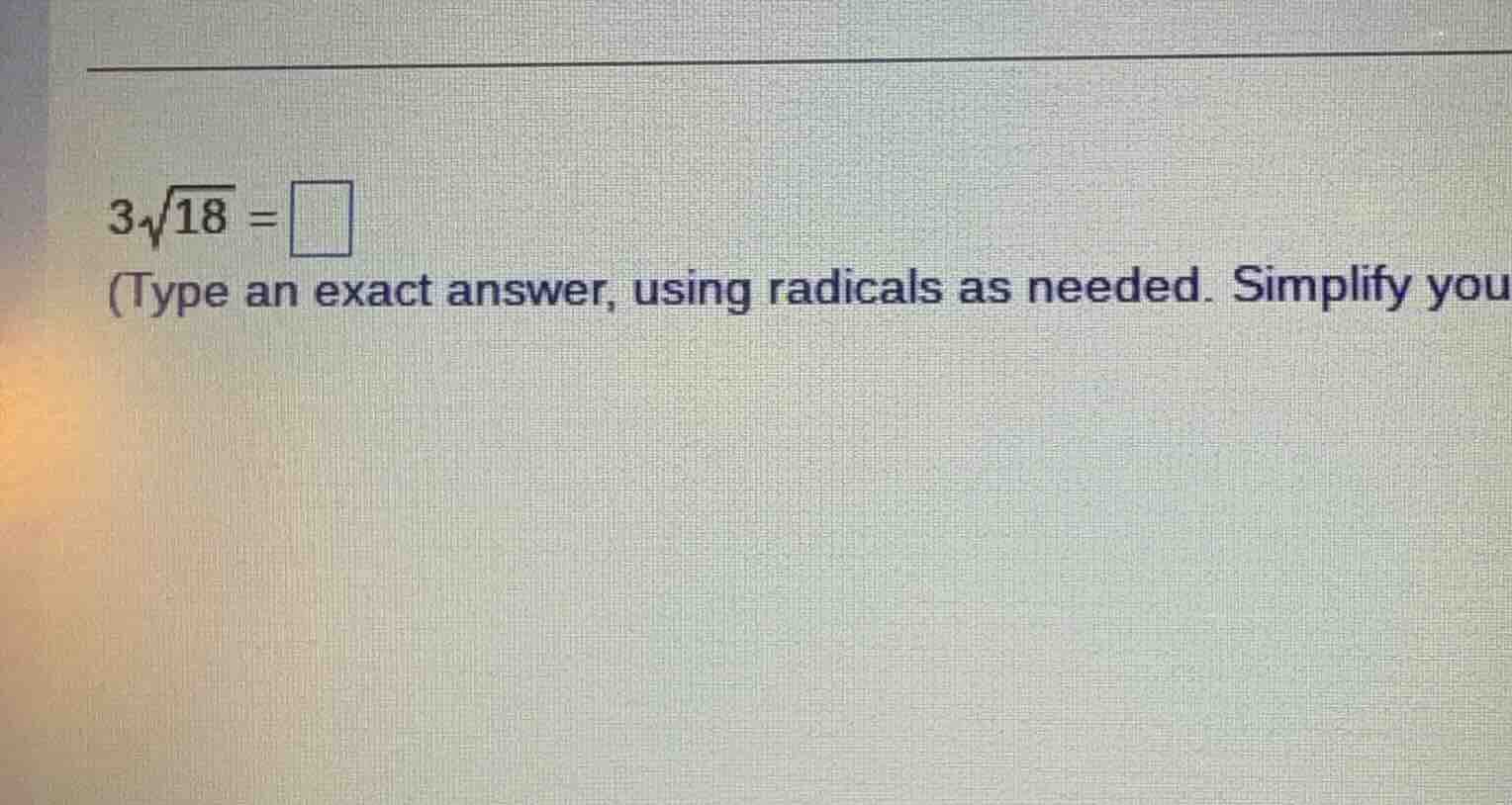 $3\\sqrt{18} = \\square$ (type an exact answer, using radicals as neede…