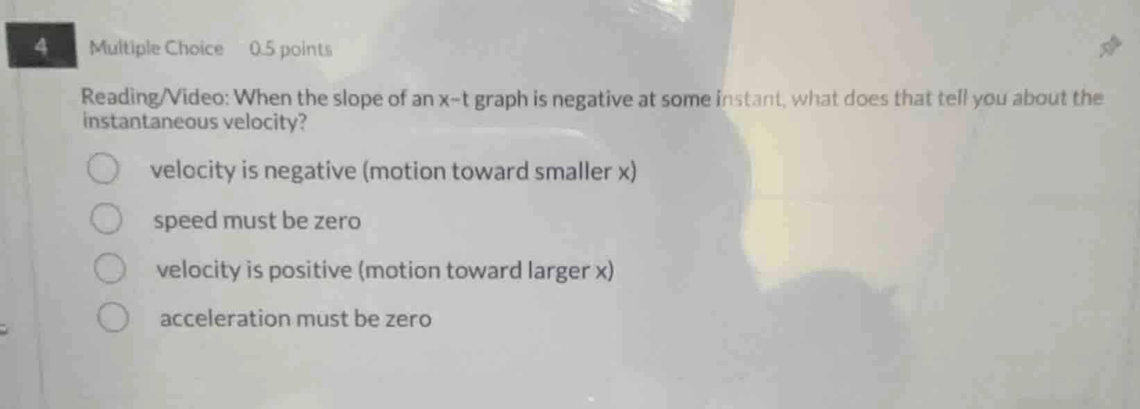 4 multiple choice 0.5 points reading/video: when the slope of an x-t gr…