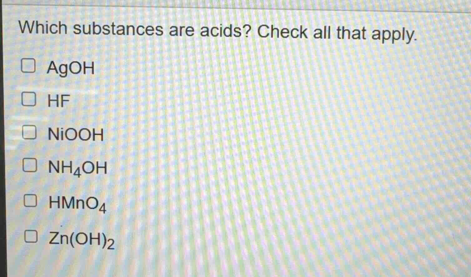 which substances are acids? check all that apply. agoh hf niooh nh₄oh h…