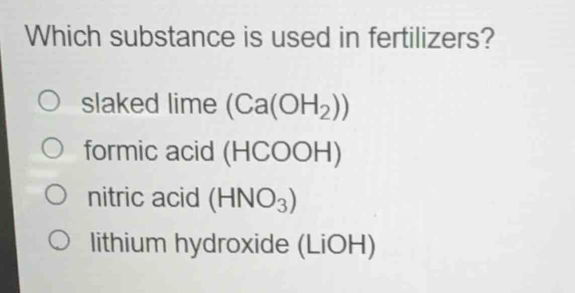 which substance is used in fertilizers? slaked lime ($\\text{ca(oh}_2\\…
