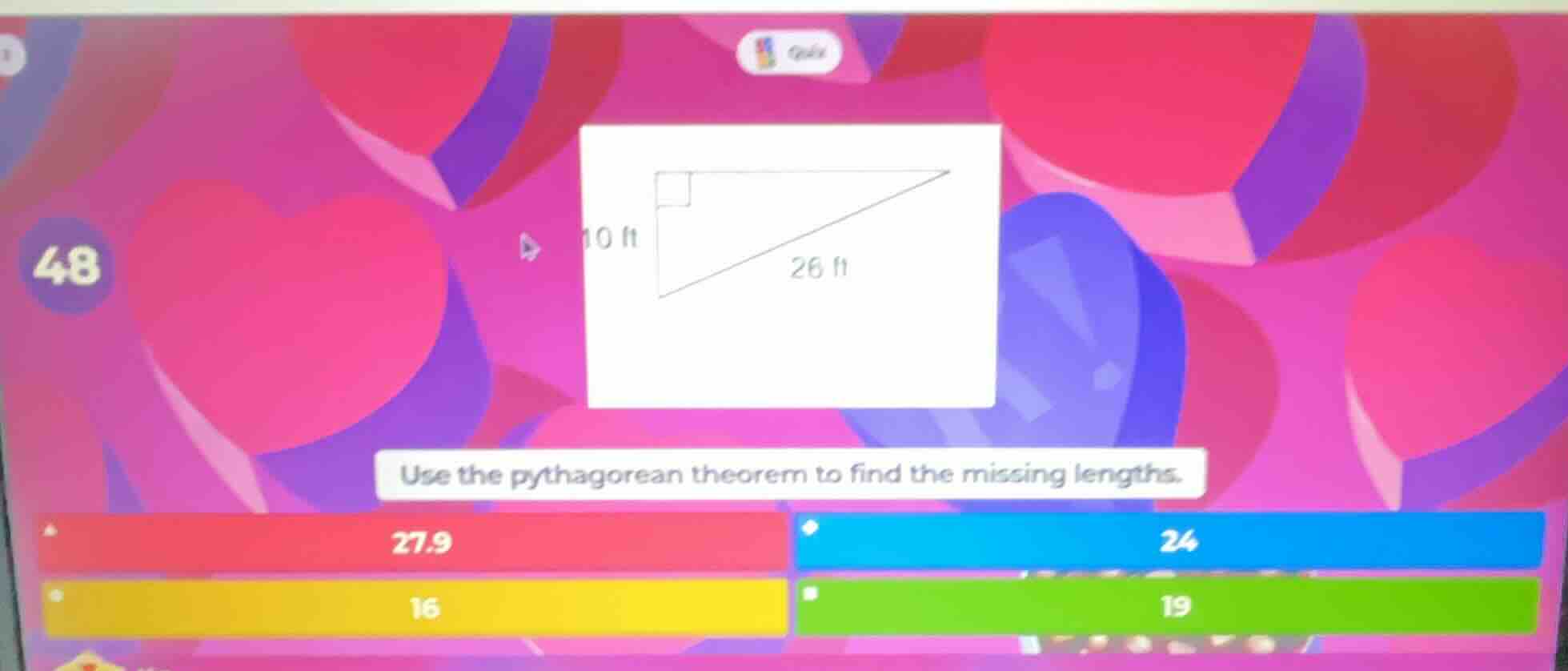 use the pythagorean theorem to find the missing lengths. 27.9 24 16 19