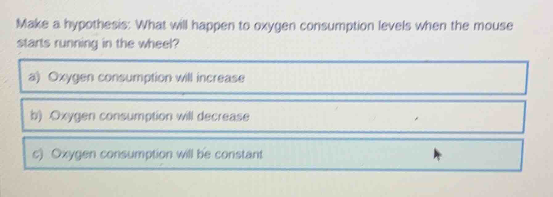 make a hypothesis: what will happen to oxygen consumption levels when t…