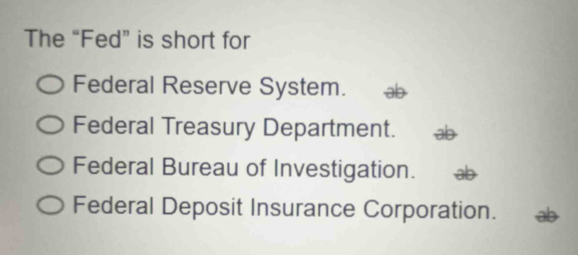 the \fed\ is short for ○ federal reserve system. ○ federal treasury dep…