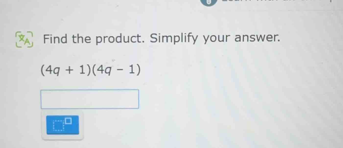 find the product. simplify your answer. $(4q + 1)(4q - 1)$