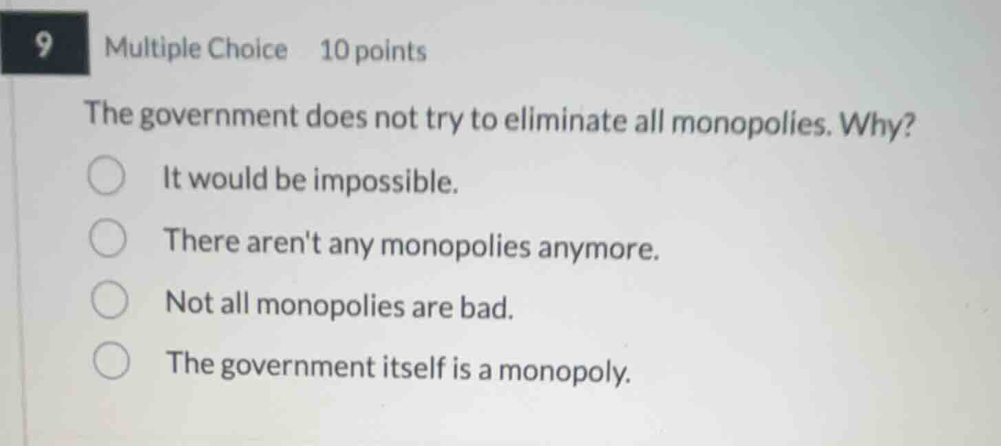 9 multiple choice 10 points the government does not try to eliminate al…