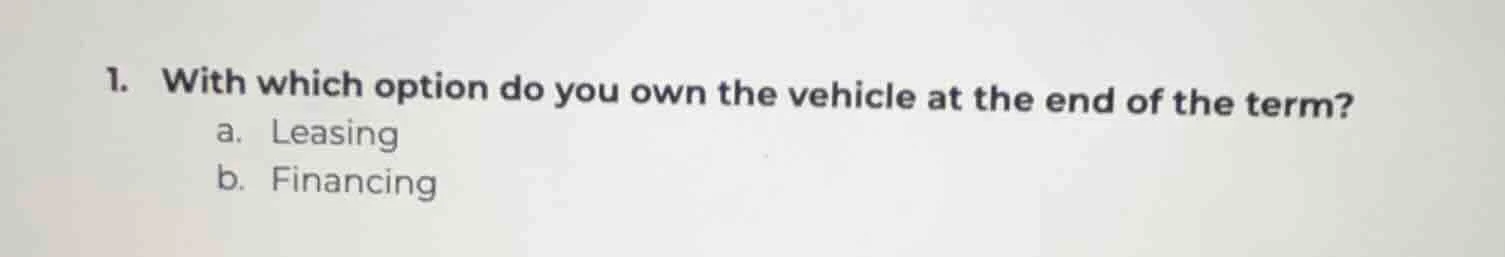 1. with which option do you own the vehicle at the end of the term? a. …