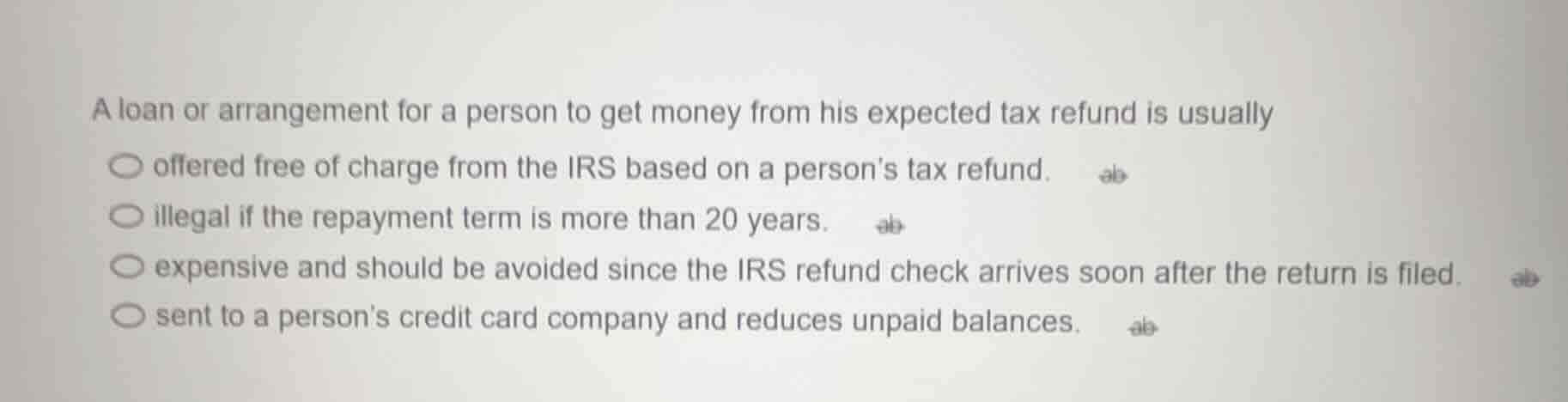 a loan or arrangement for a person to get money from his expected tax r…