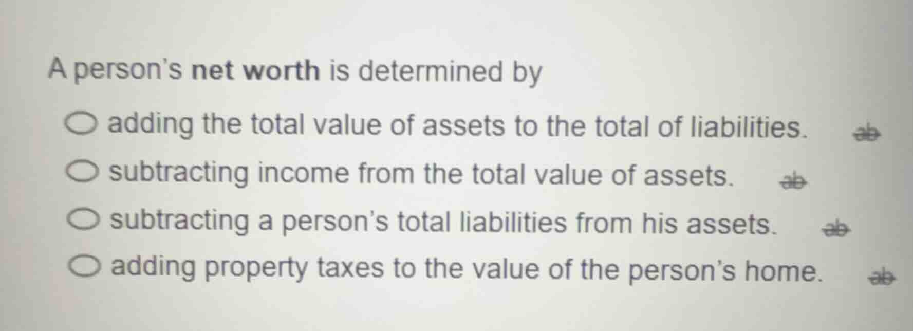 a persons net worth is determined by ○ adding the total value of assets…