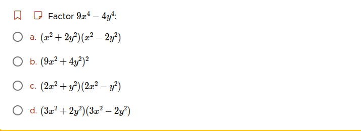 factor $9x^4 - 4y^4$. a. $(x^2 + 2y^2)(x^2 - 2y^2)$ b. $(9x^2 + 4y^2)^2…