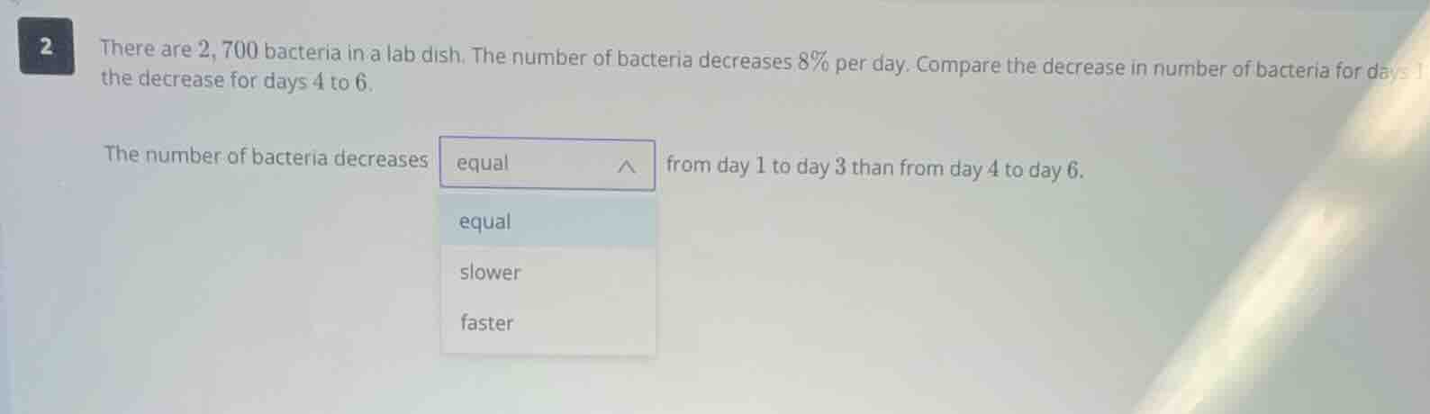 2 there are 2,700 bacteria in a lab dish. the number of bacteria decrea…