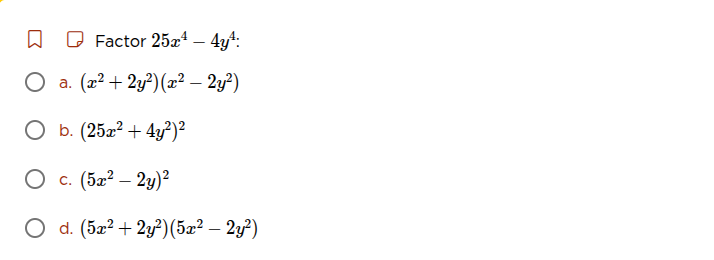 factor $25x^{4}-4y^{4}$: a. $(x^{2}+2y^{2})(x^{2}-2y^{2})$ b. $(25x^{2}…