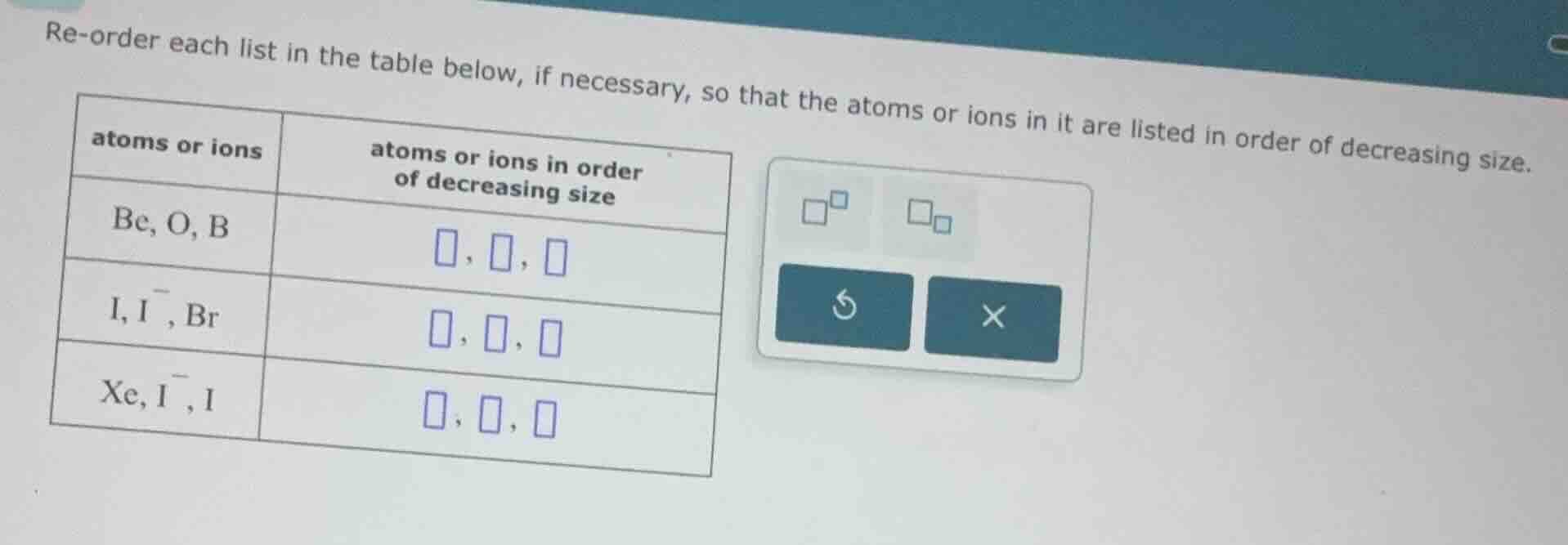 re-order each list in the table below, if necessary, so that the atoms …