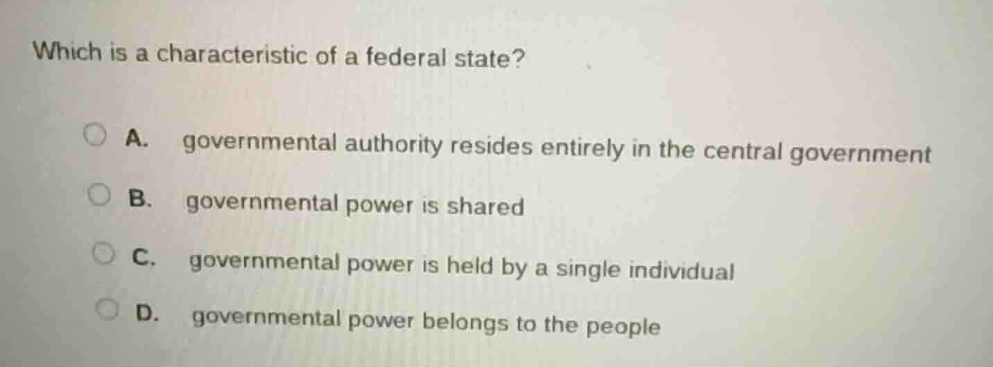 which is a characteristic of a federal state? a. governmental authority…