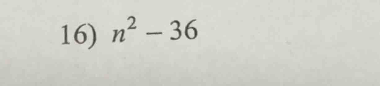 16) $n^2 - 36$