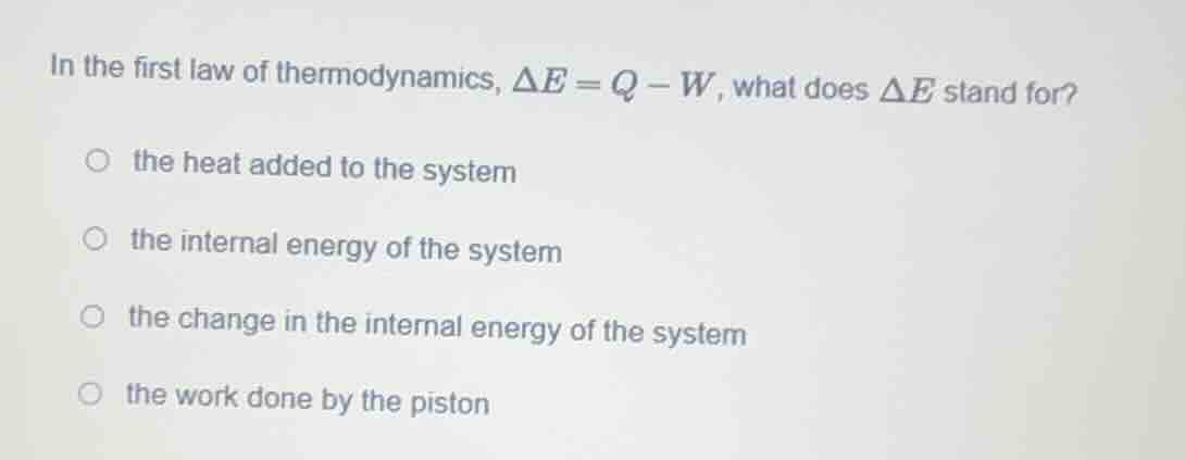 in the first law of thermodynamics, $delta e = q - w$, what does $delta…
