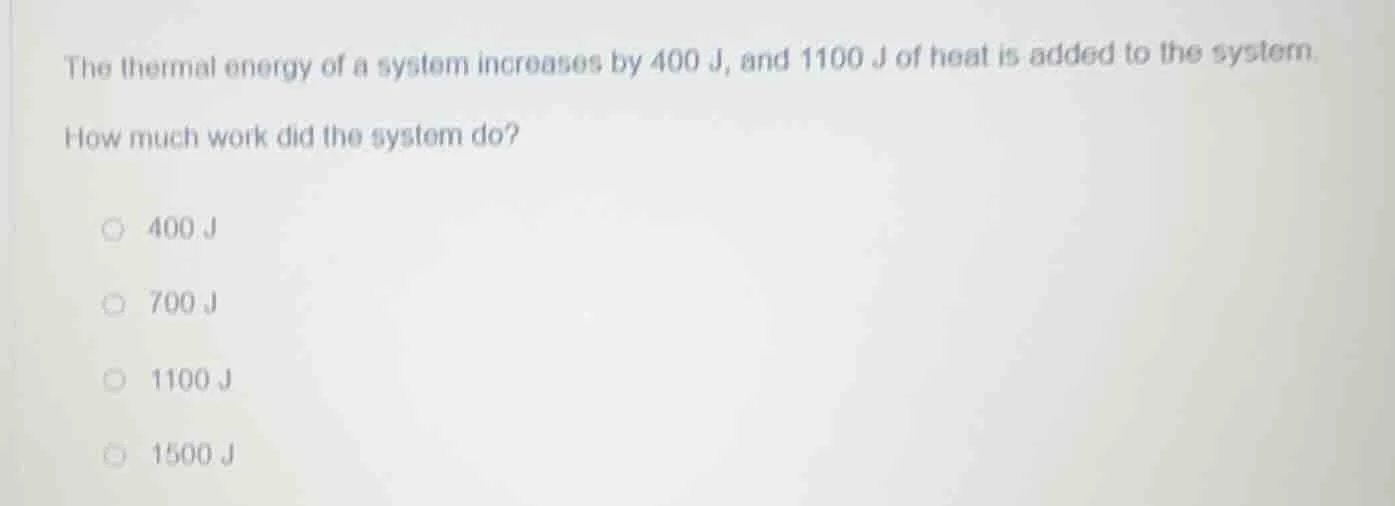 the thermal energy of a system increases by 400 j, and 1100 j of heat i…
