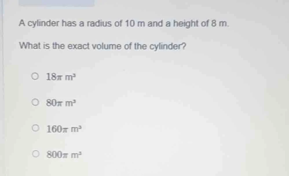 a cylinder has a radius of 10 m and a height of 8 m. what is the exact …
