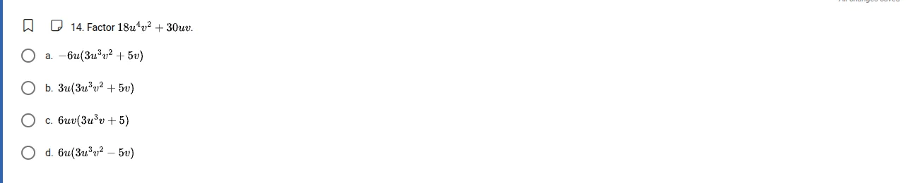 14. factor $18u^{4}v^{2}+30uv$. a. $-6u(3u^{3}v^{2}+5v)$ b. $3u(3u^{3}v…