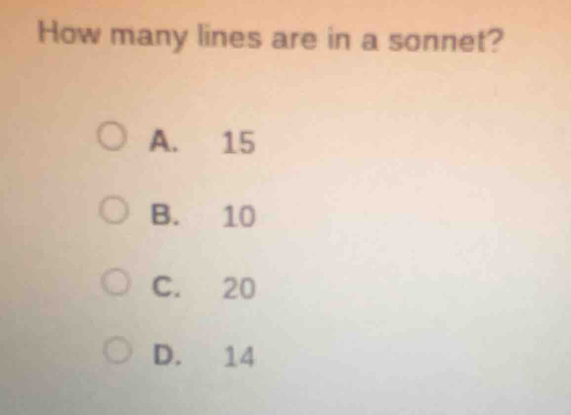 how many lines are in a sonnet? a. 15 b. 10 c. 20 d. 14