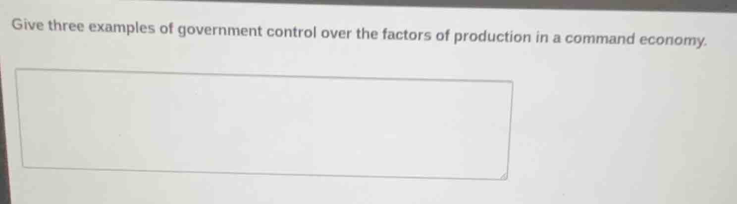 give three examples of government control over the factors of productio…