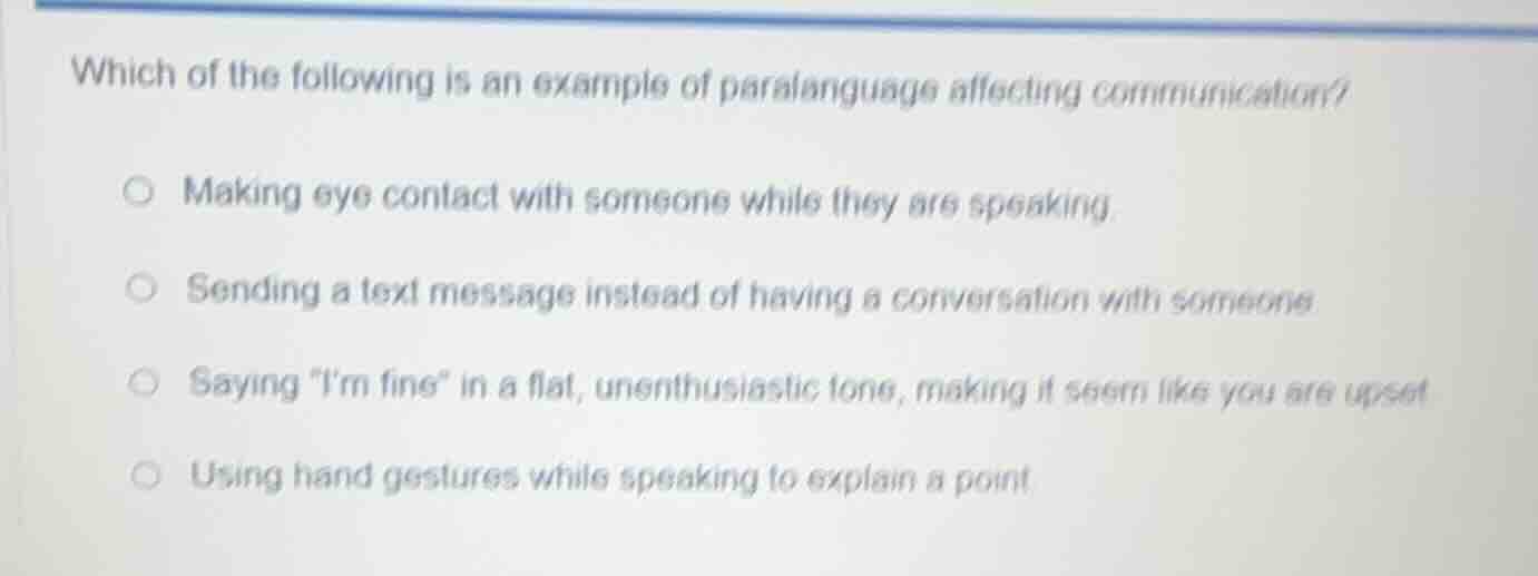 which of the following is an example of paralanguage affecting communic…