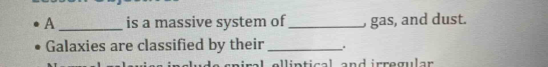 • a ________ is a massive system of ________, gas, and dust. • galaxies…