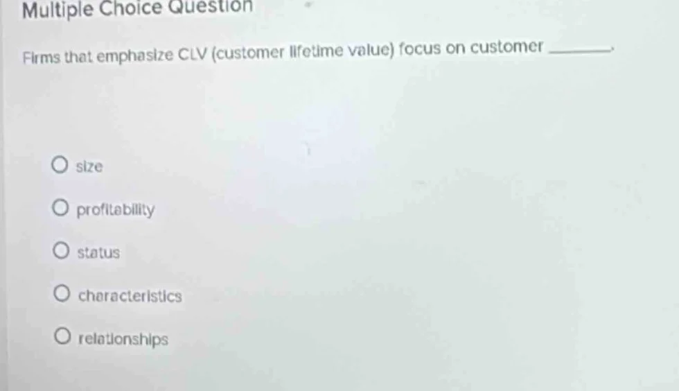 multiple choice question firms that emphasize clv (customer lifetime va…