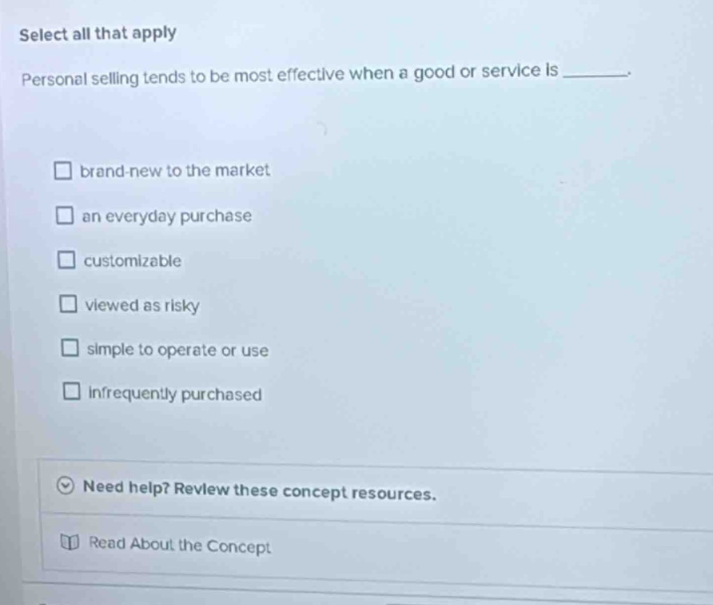 select all that apply personal selling tends to be most effective when …