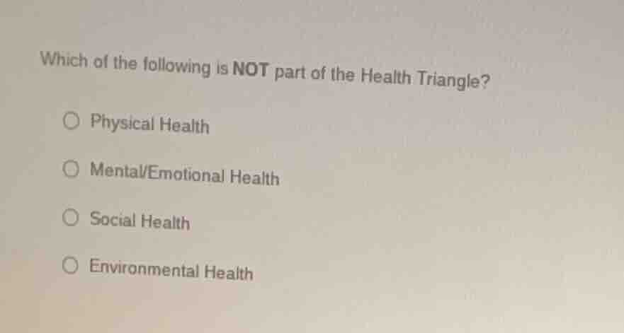 which of the following is not part of the health triangle? ○ physical h…