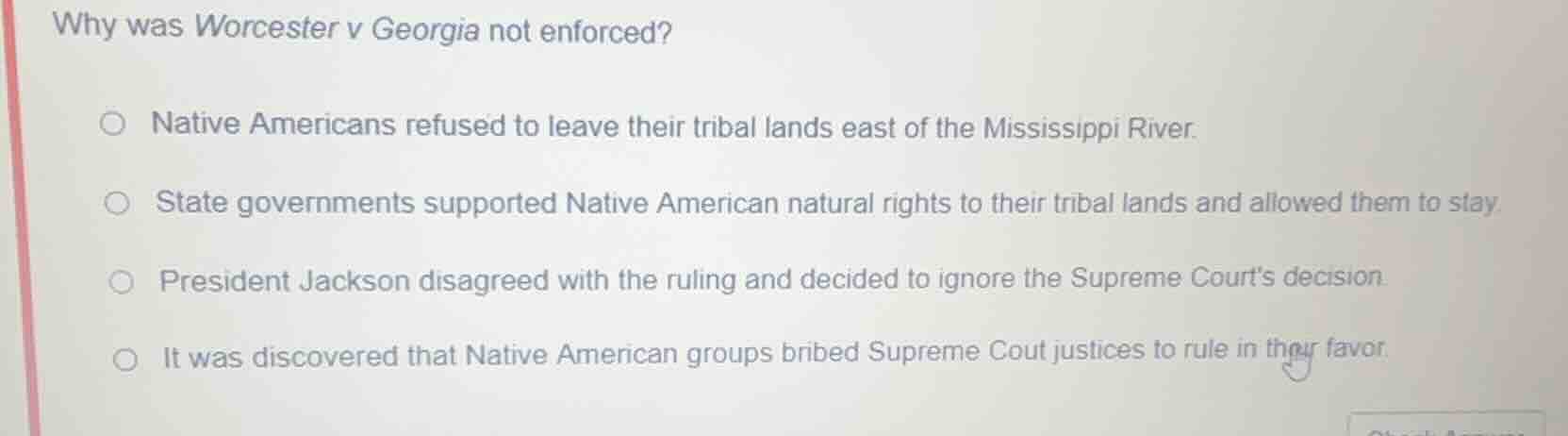 why was worcester v georgia not enforced? ○ native americans refused to…
