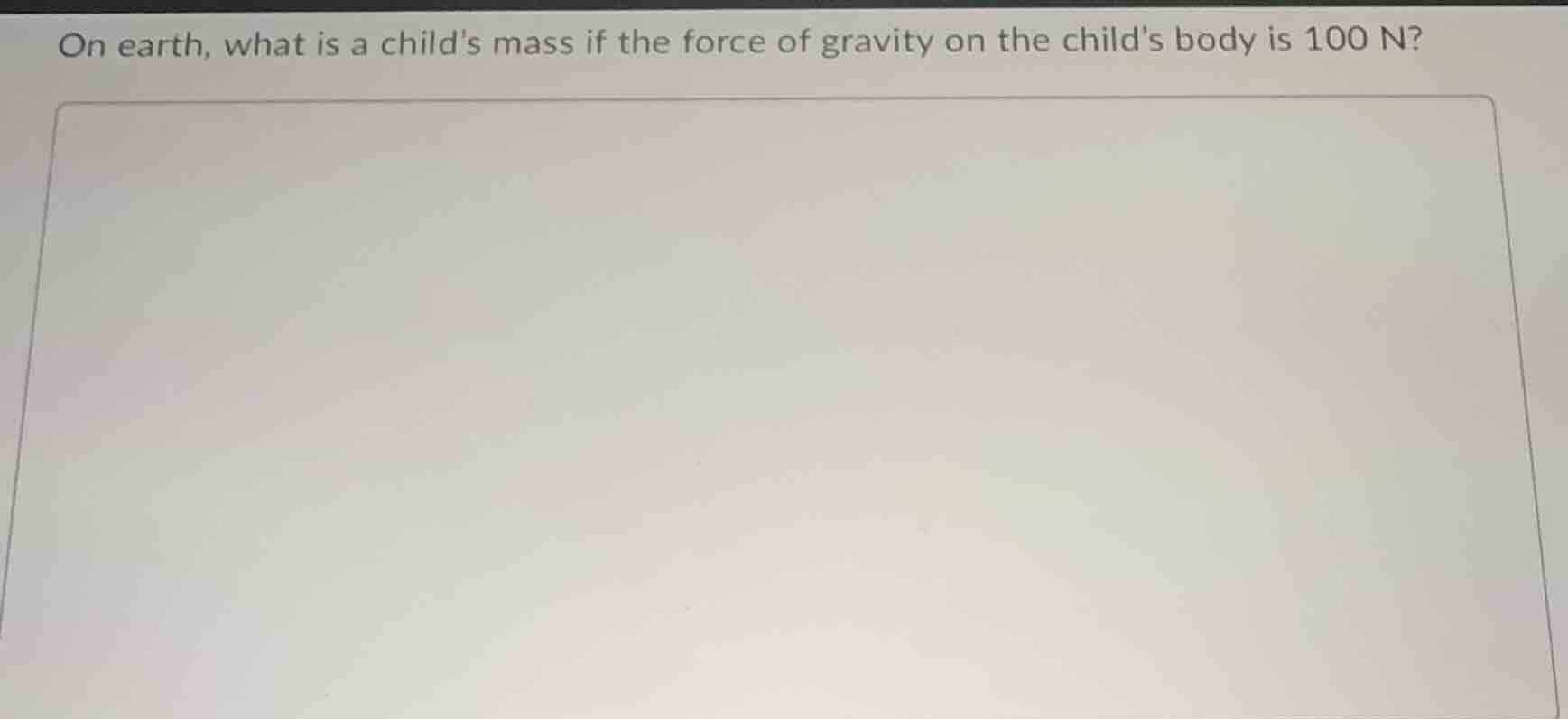 on earth, what is a childs mass if the force of gravity on the childs b…