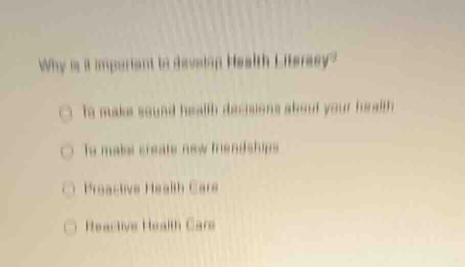 why is it important to develop health literacy?○ to make sound health d…