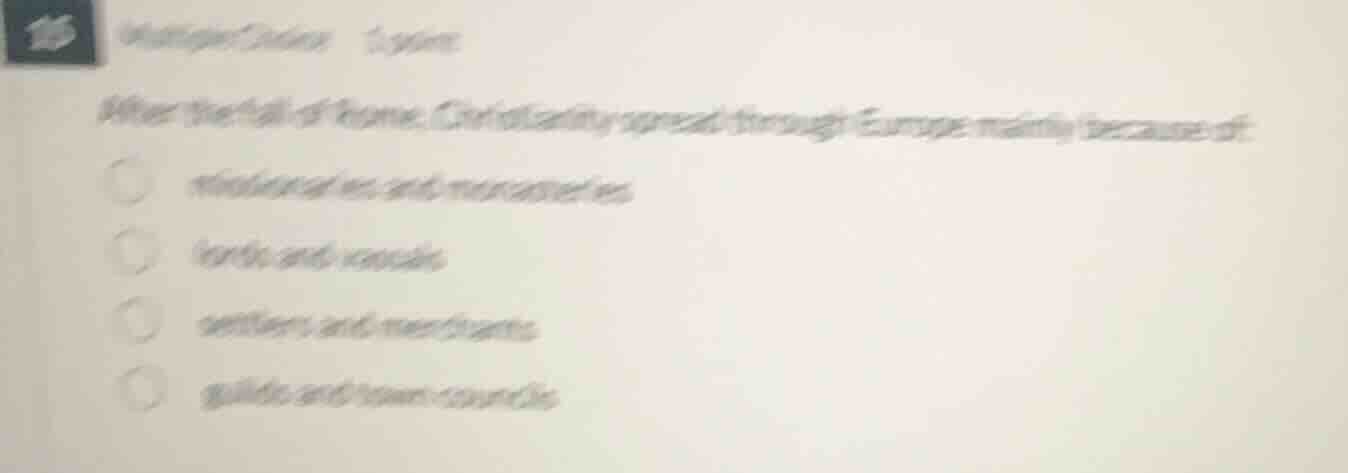 25 multiple choice 1 point after the fall of rome, christianity spread …