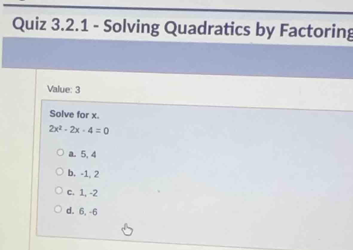quiz 3.2.1 - solving quadratics by factoring value: 3 solve for x. $2x^…