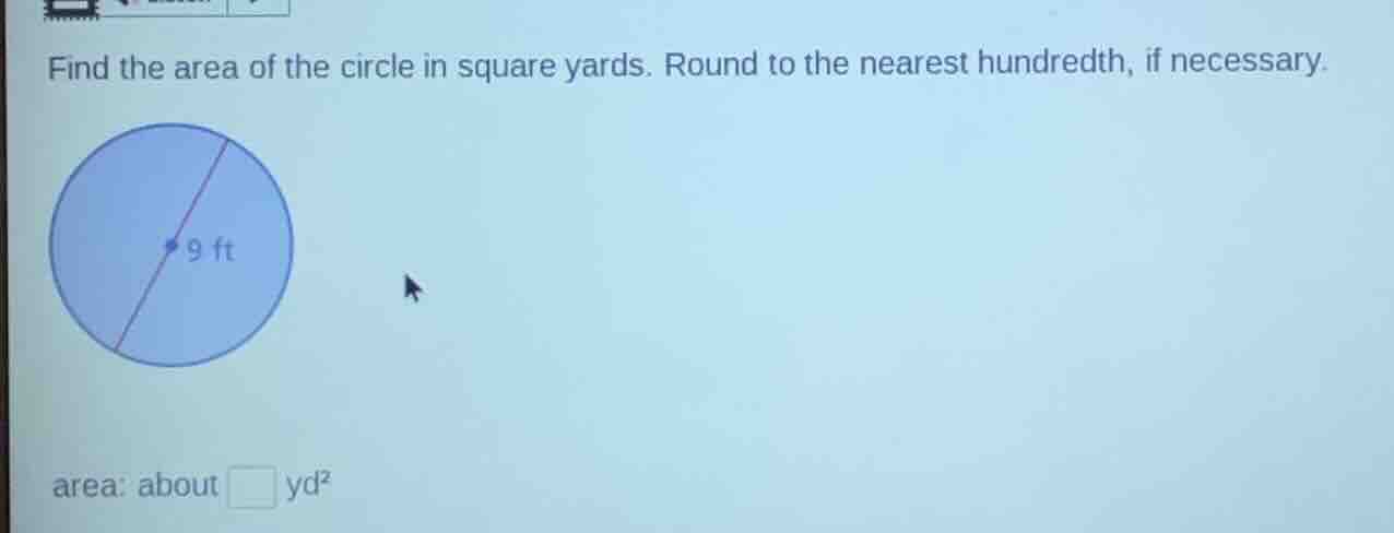 find the area of the circle in square yards. round to the nearest hundr…