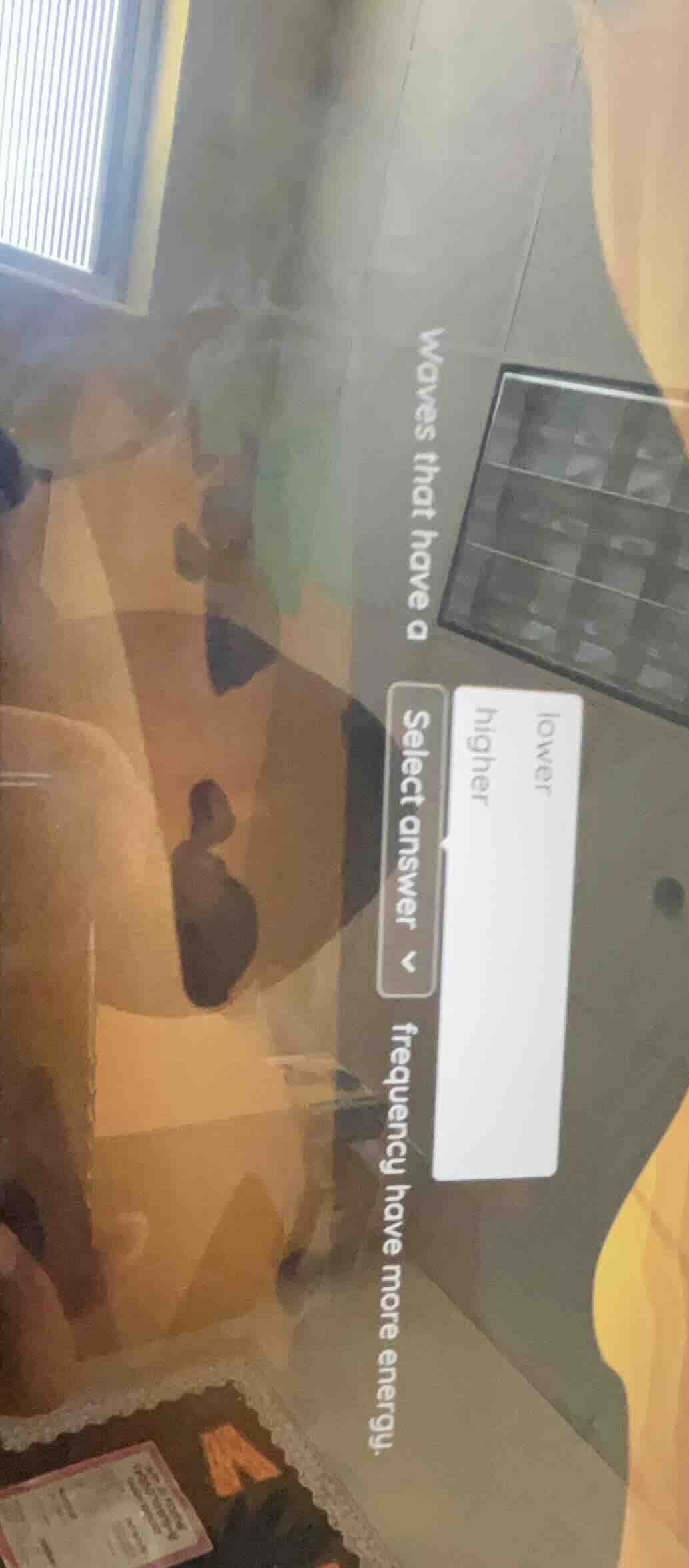 waves that have a ____ frequency have more energy. select answer lower …