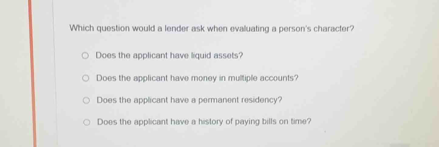 which question would a lender ask when evaluating a persons character? …