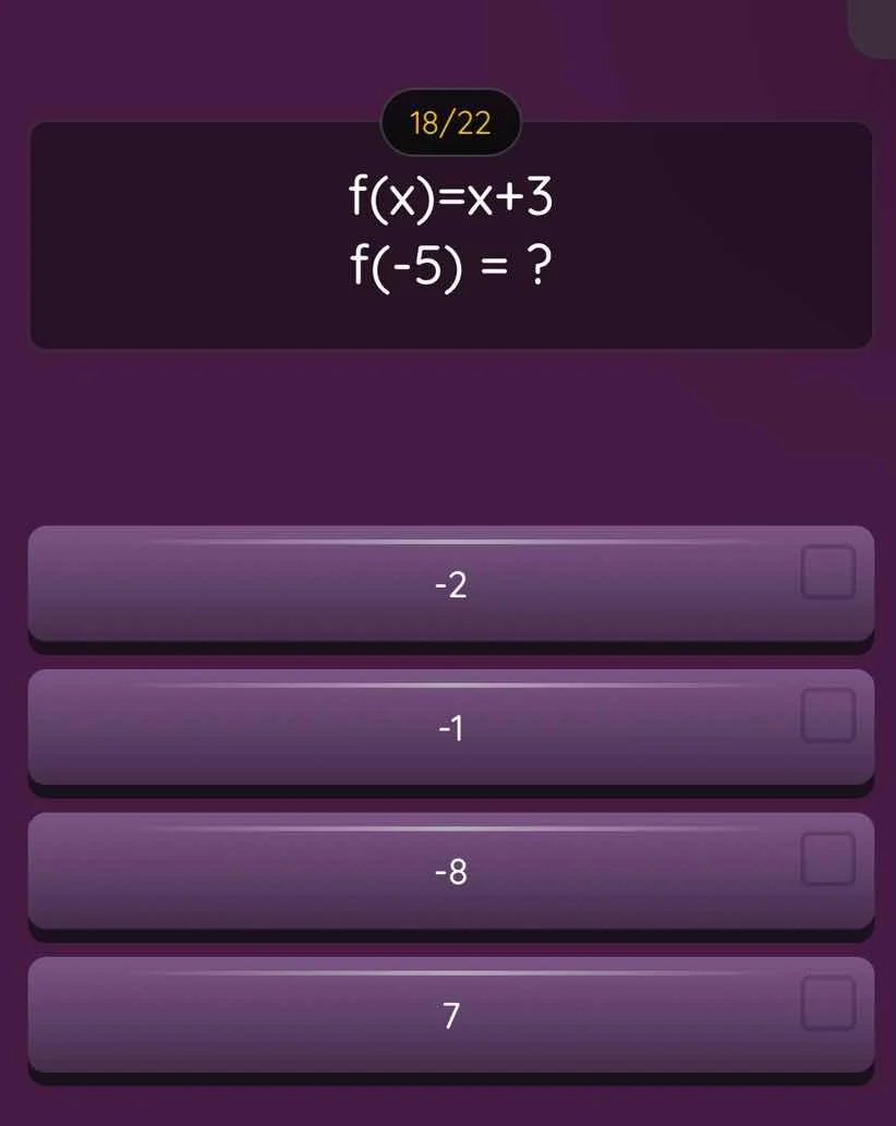 18/22 $f(x)=x+3$ $f(-5) = ?$ -2 -1 -8 7