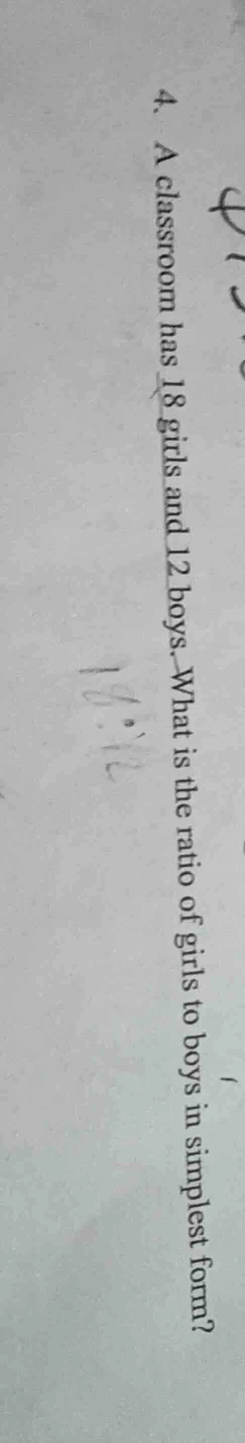 4. a classroom has 18 girls and 12 boys. what is the ratio of girls to …